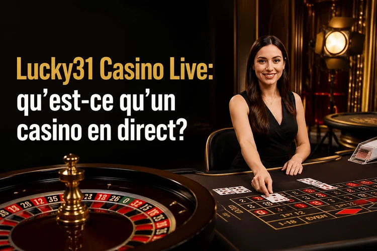 Lucky31 Casino Live: qu’est-ce qu’un casino en direct?